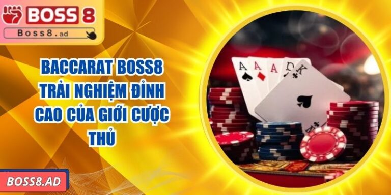 Baccarat BOSS8 – Trải Nghiệm Đỉnh Cao Của Giới Cược Thủ 7 Baccarat BOSS8 – Trải Nghiệm Đỉnh Cao Của Giới Cược Thủ