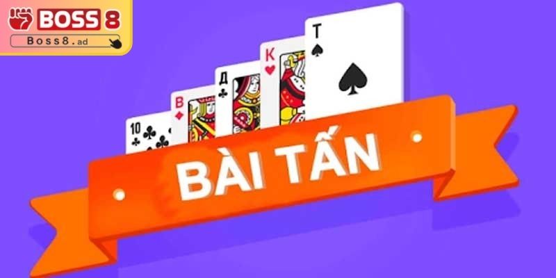 Bài Tấn BOSS8 – Game Bài Đỉnh Cao, Mẹo Hay Thắng Lớn 1 Giới thiệu vài thông tin về bài tấn