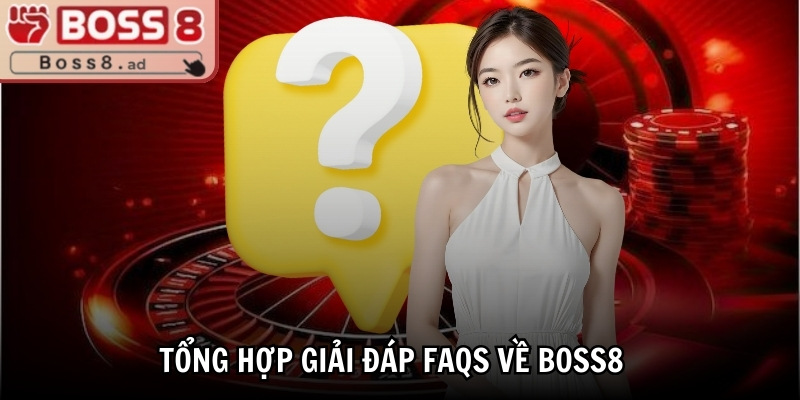 Boss8 | Boss 8 | Trang Nhà Cái Boss8.COM Đăng Nhập Không Chặn 10/2025 34 Tổng hợp giải đáp FAQs về BOSS8