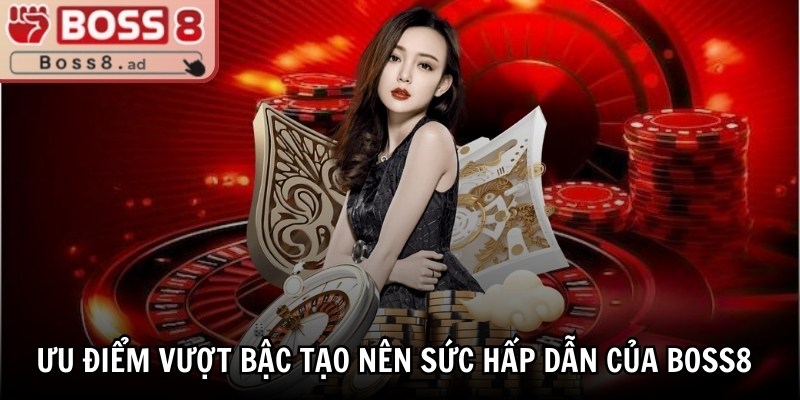 Boss8 | Boss 8 | Trang Nhà Cái Boss8.COM Đăng Nhập Không Chặn 10/2025 30 Ưu điểm vượt bậc tạo nên sức hấp dẫn của BOSS8