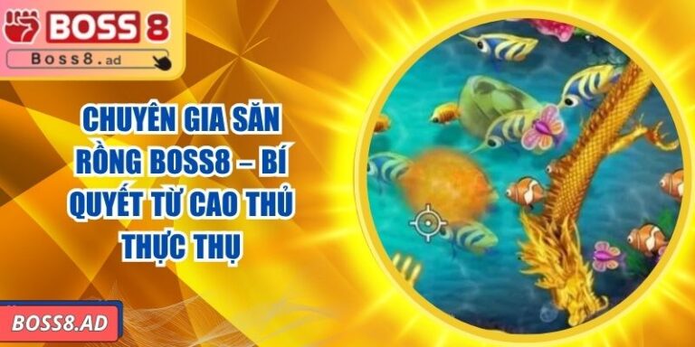 Chuyên Gia Săn Rồng BOSS8 – Bí Quyết Từ Cao Thủ Thực Thụ 4 Chuyên Gia Săn Rồng BOSS8 – Bí Quyết Từ Cao Thủ Thực Thụ