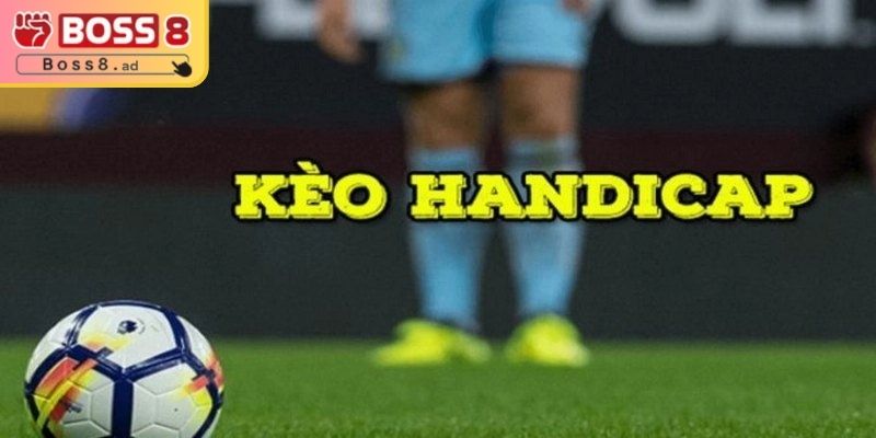 Kèo Handicap BOSS8 - Lựa Chọn Thú Vị Cho Người Yêu Bóng Đá 1 Tóm tắt sơ lược về kèo handicap BOSS8